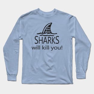 Sharks Will Kill You Long Sleeve T-Shirt